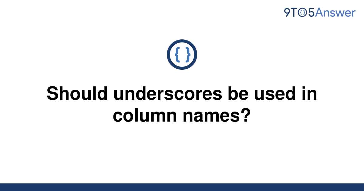 solved-should-underscores-be-used-in-column-names-9to5answer