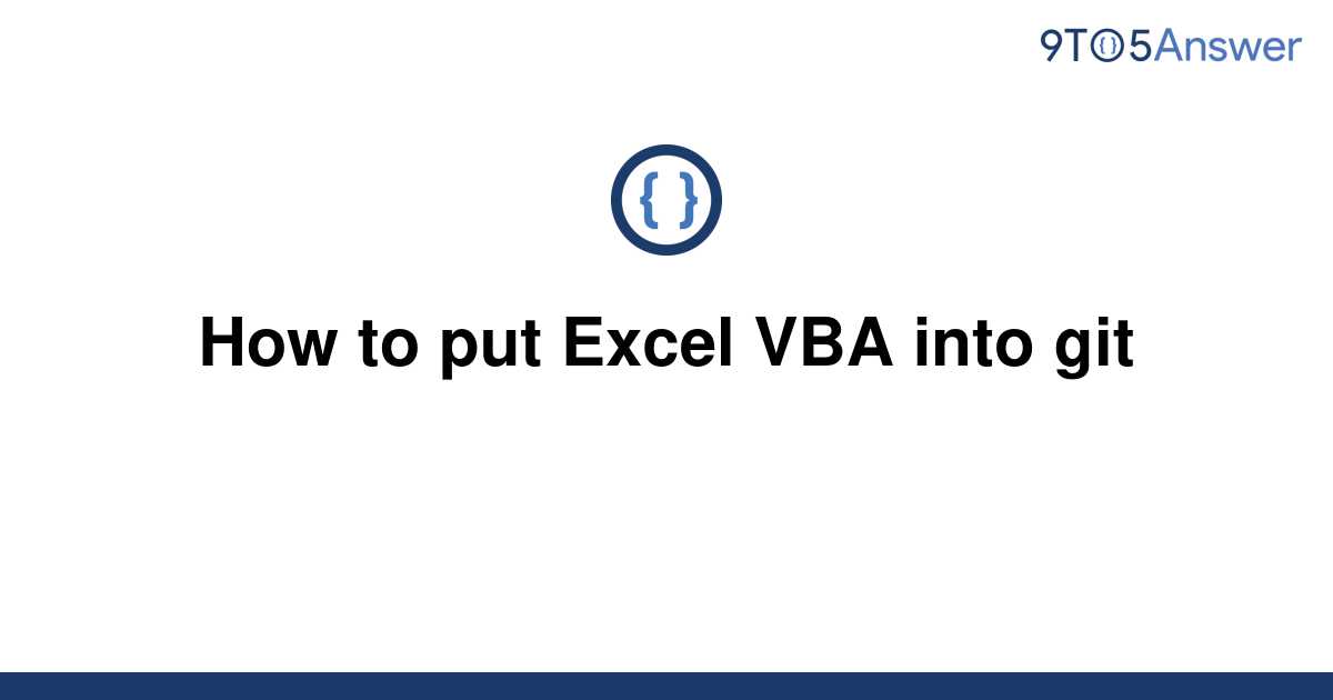 solved-how-to-put-excel-vba-into-git-9to5answer