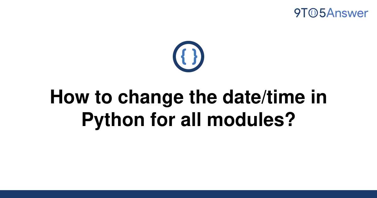 solved-how-to-change-the-date-time-in-python-for-all-9to5answer