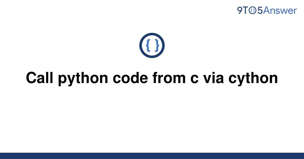 solved-call-python-code-from-c-via-cython-9to5answer