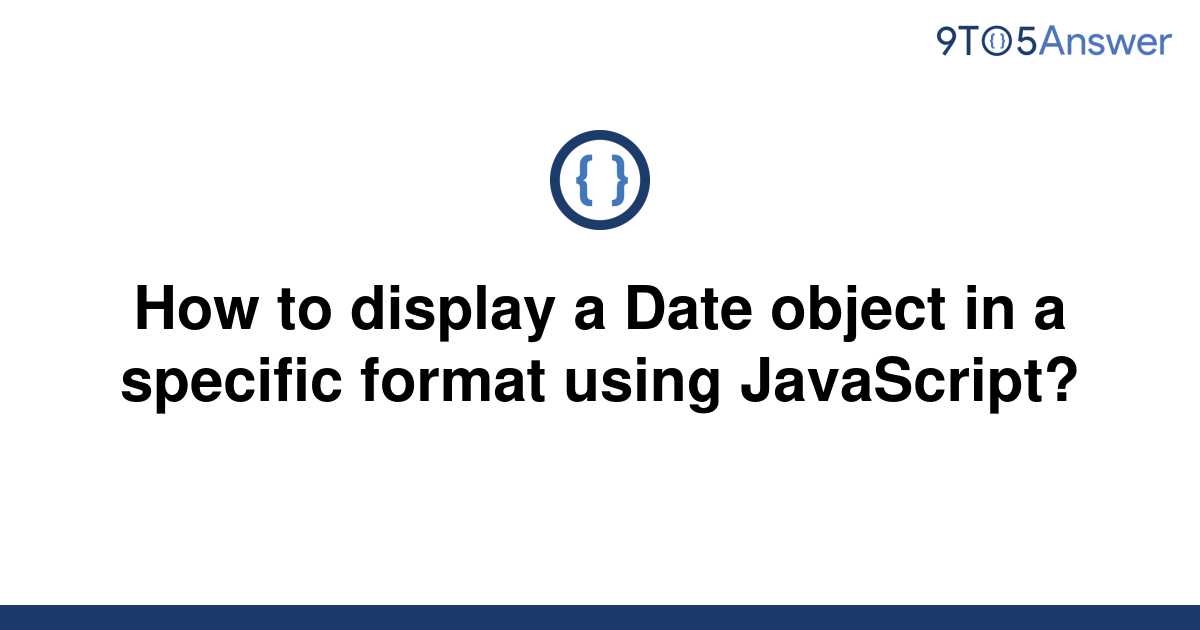 solved-how-to-display-a-date-object-in-a-specific-9to5answer