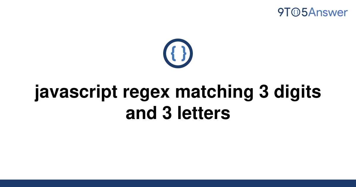 solved-javascript-regex-matching-3-digits-and-3-letters-9to5answer