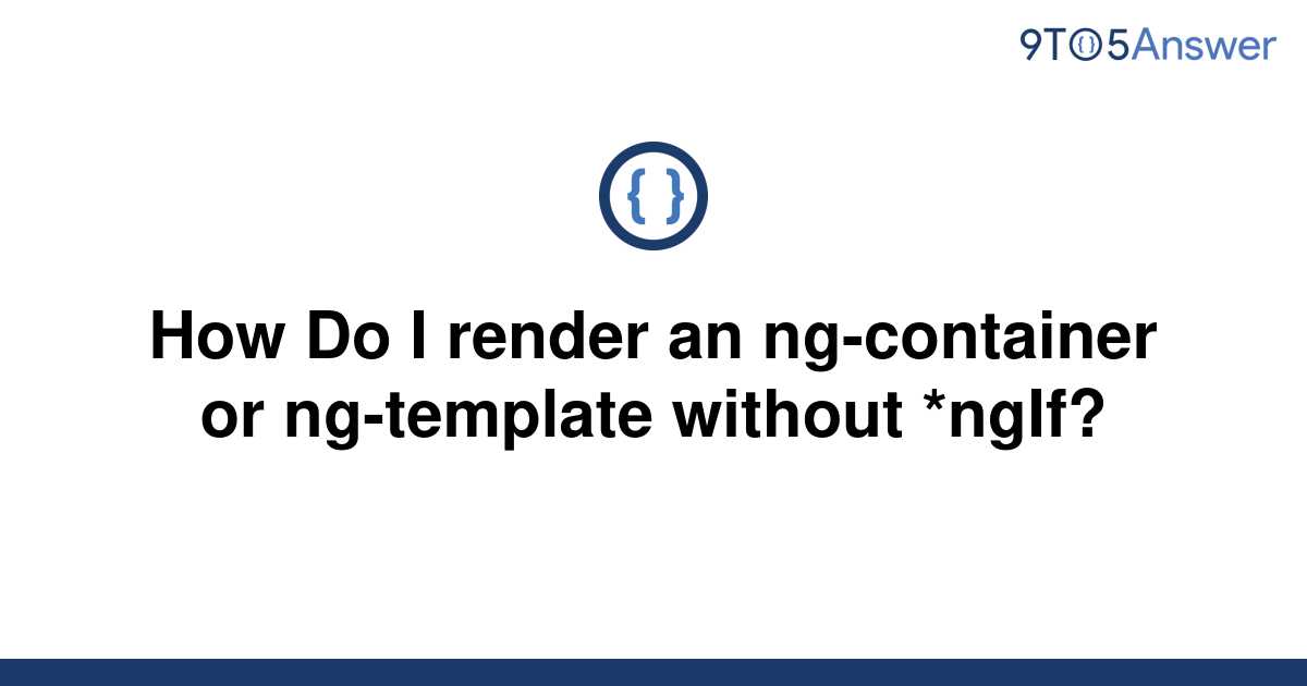 solved-how-do-i-render-an-ng-container-or-ng-template-9to5answer