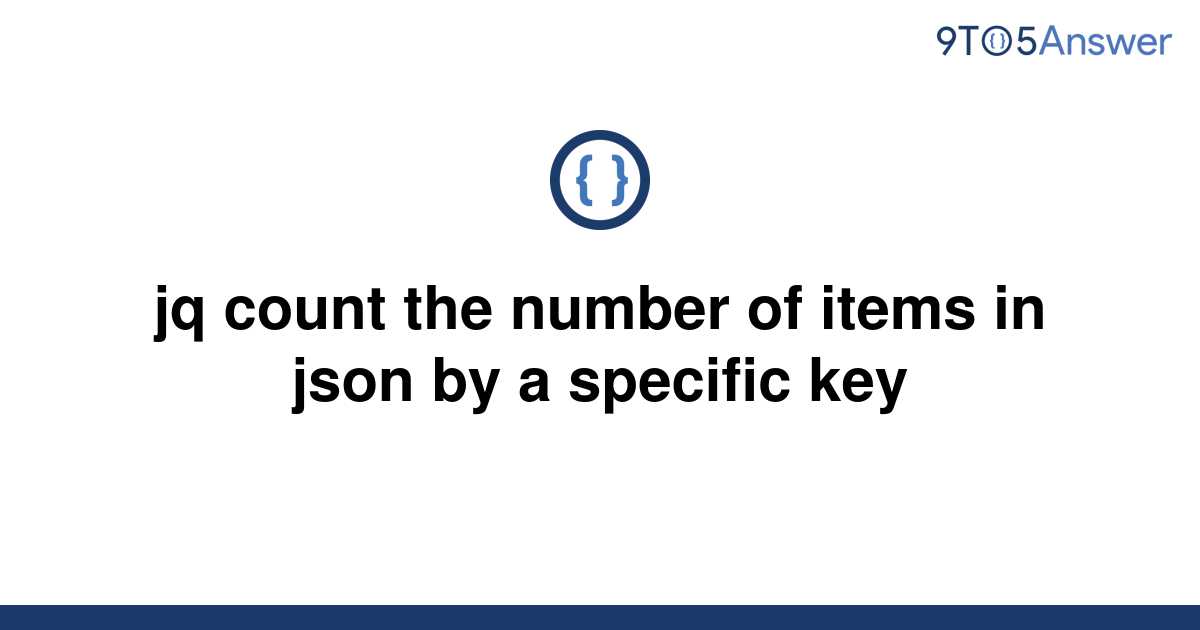  Solved Jq Count The Number Of Items In Json By A 9to5Answer