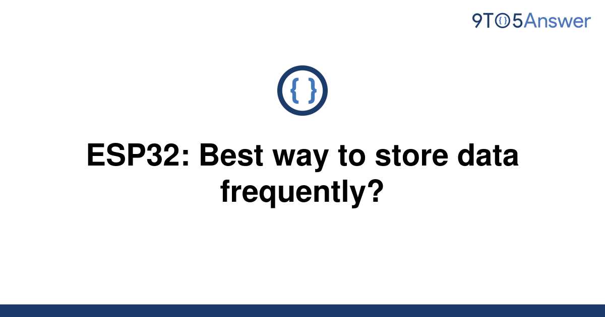 [Solved] ESP32 Best way to store data frequently? 9to5Answer