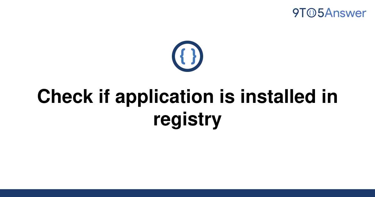 solved-check-if-application-is-installed-in-registry-9to5answer