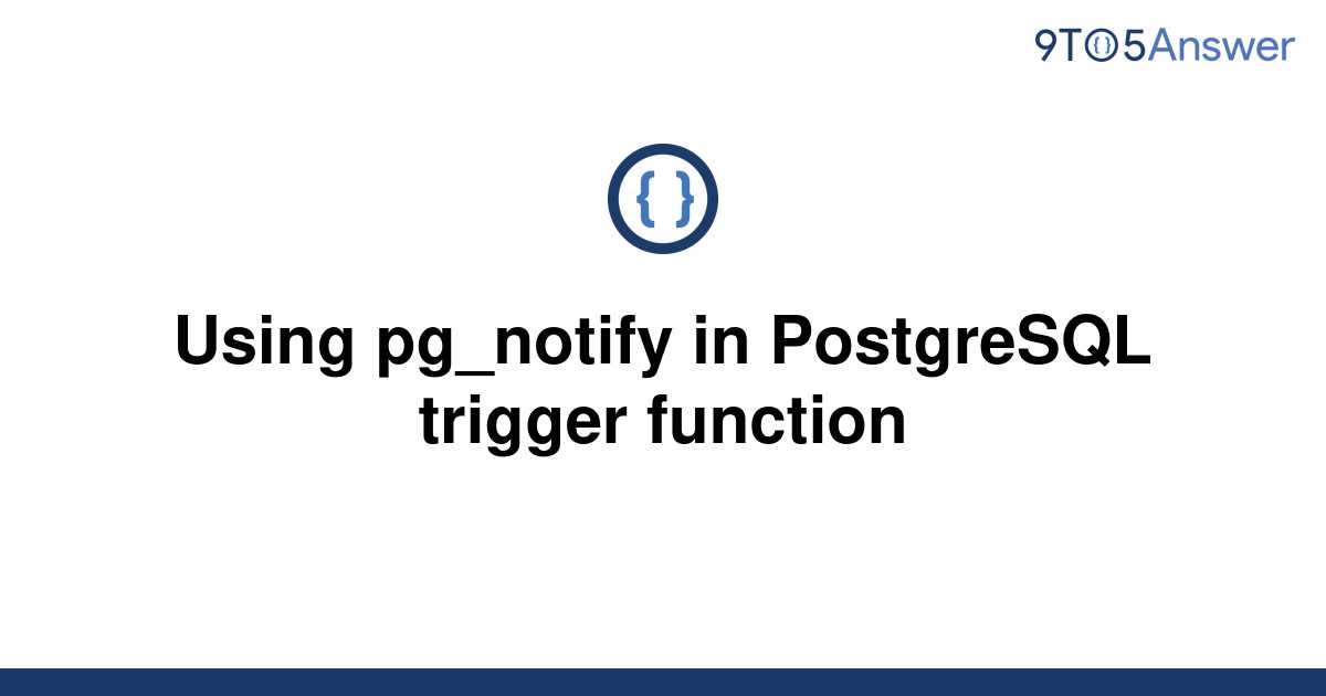 solved-using-pg-notify-in-postgresql-trigger-function-9to5answer