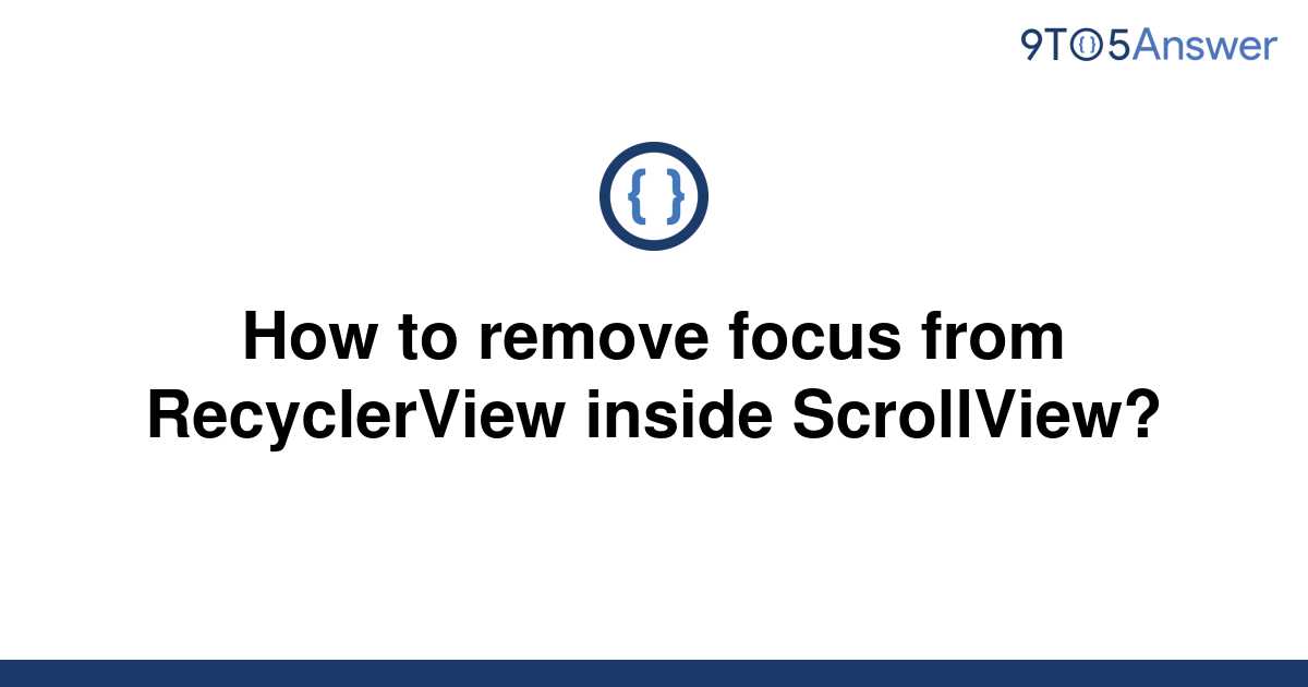 solved-how-to-remove-focus-from-recyclerview-inside-9to5answer