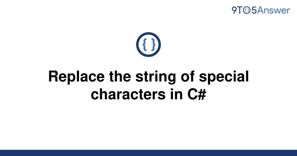 solved-replace-the-string-of-special-characters-in-c-9to5answer