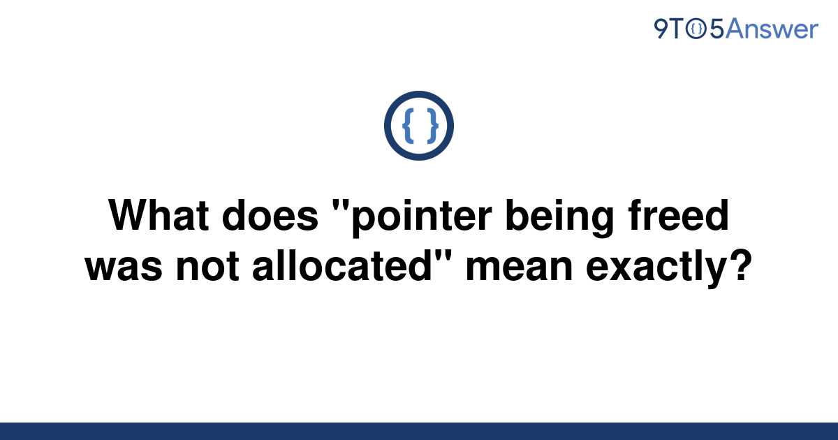 solved-what-does-pointer-being-freed-was-not-9to5answer