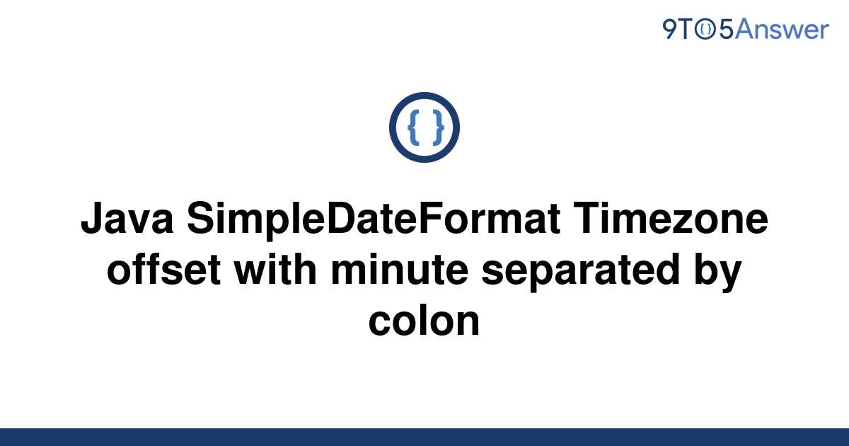 solved-java-simpledateformat-timezone-offset-with-9to5answer