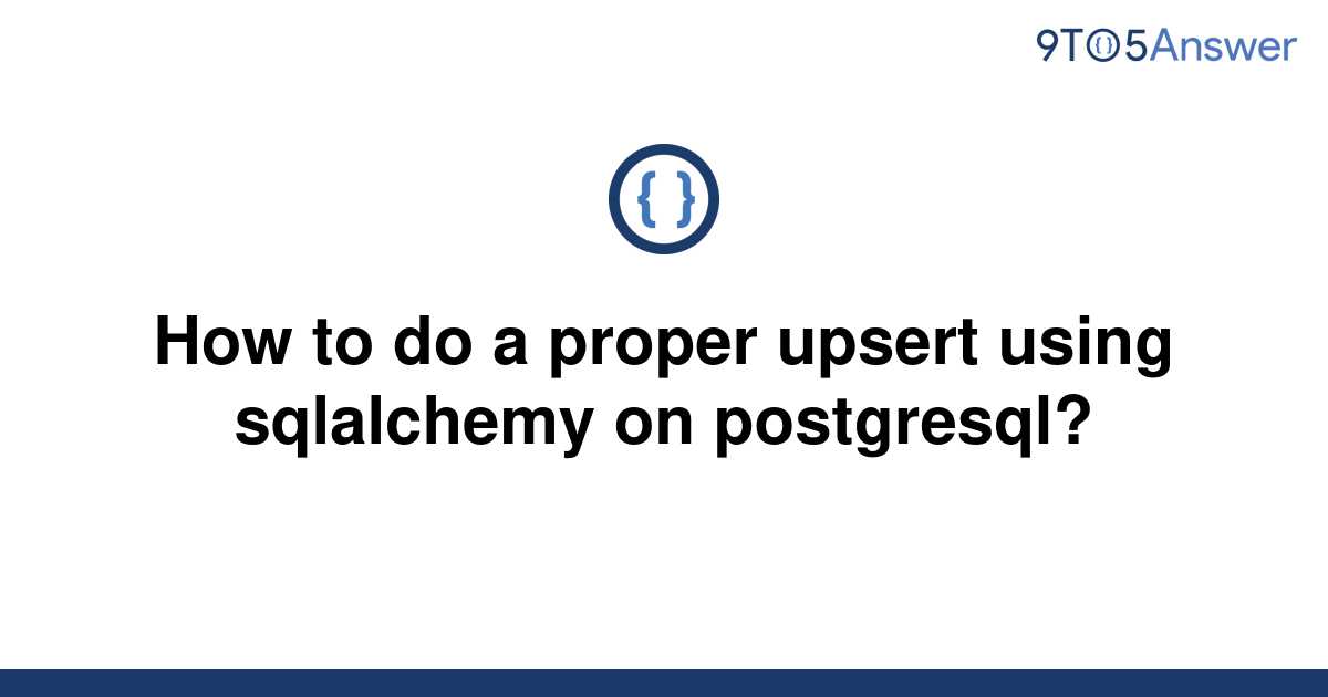 solved-how-to-do-a-proper-upsert-using-sqlalchemy-on-9to5answer