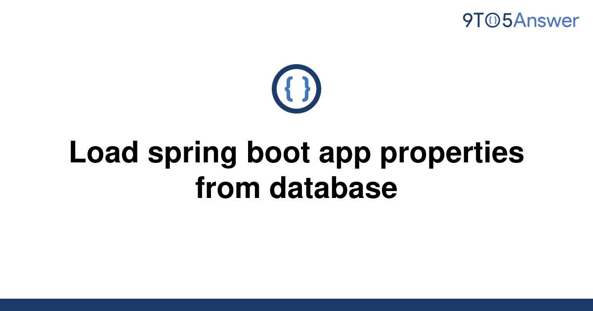 solved-load-spring-boot-app-properties-from-database-9to5answer