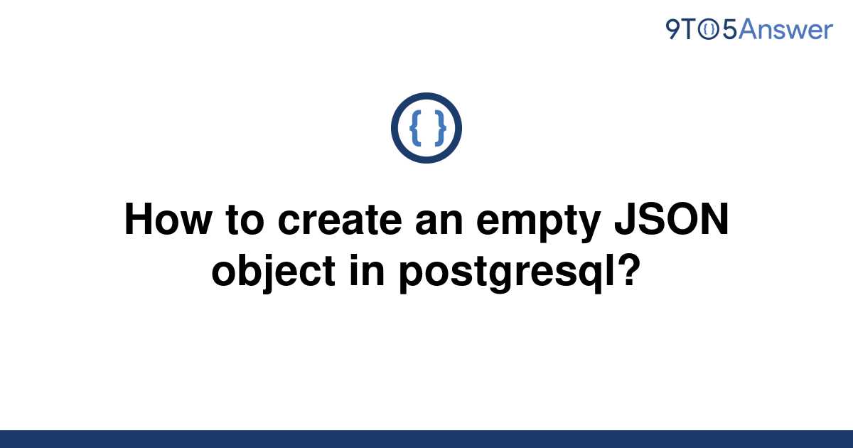 solved-how-to-create-an-empty-json-object-in-9to5answer