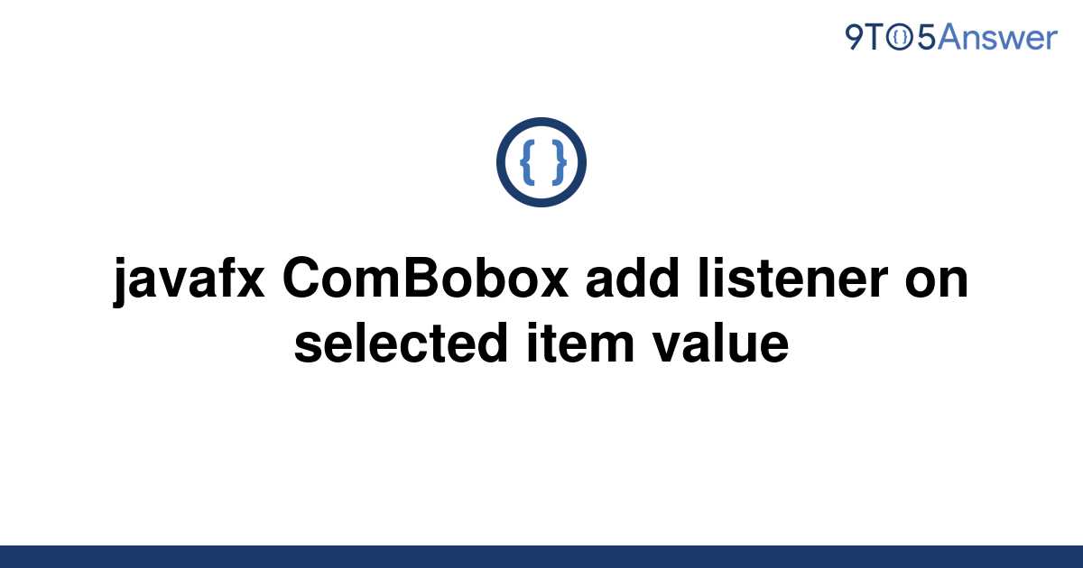 solved-javafx-combobox-add-listener-on-selected-item-9to5answer