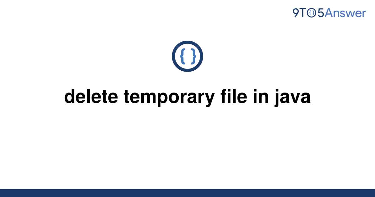 solved-delete-temporary-file-in-java-9to5answer