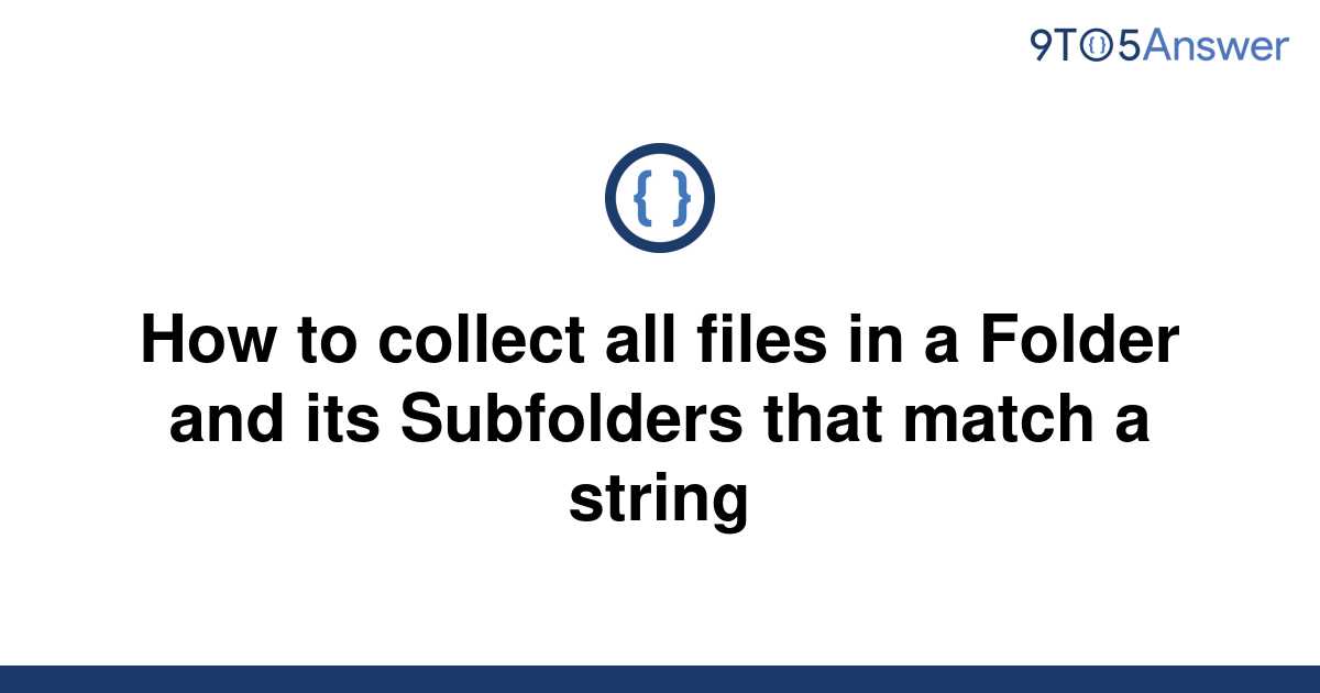 solved-how-to-collect-all-files-in-a-folder-and-its-9to5answer