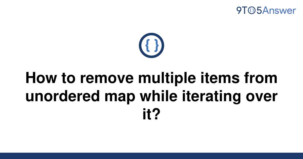 solved-how-to-remove-multiple-items-from-unordered-map-9to5answer