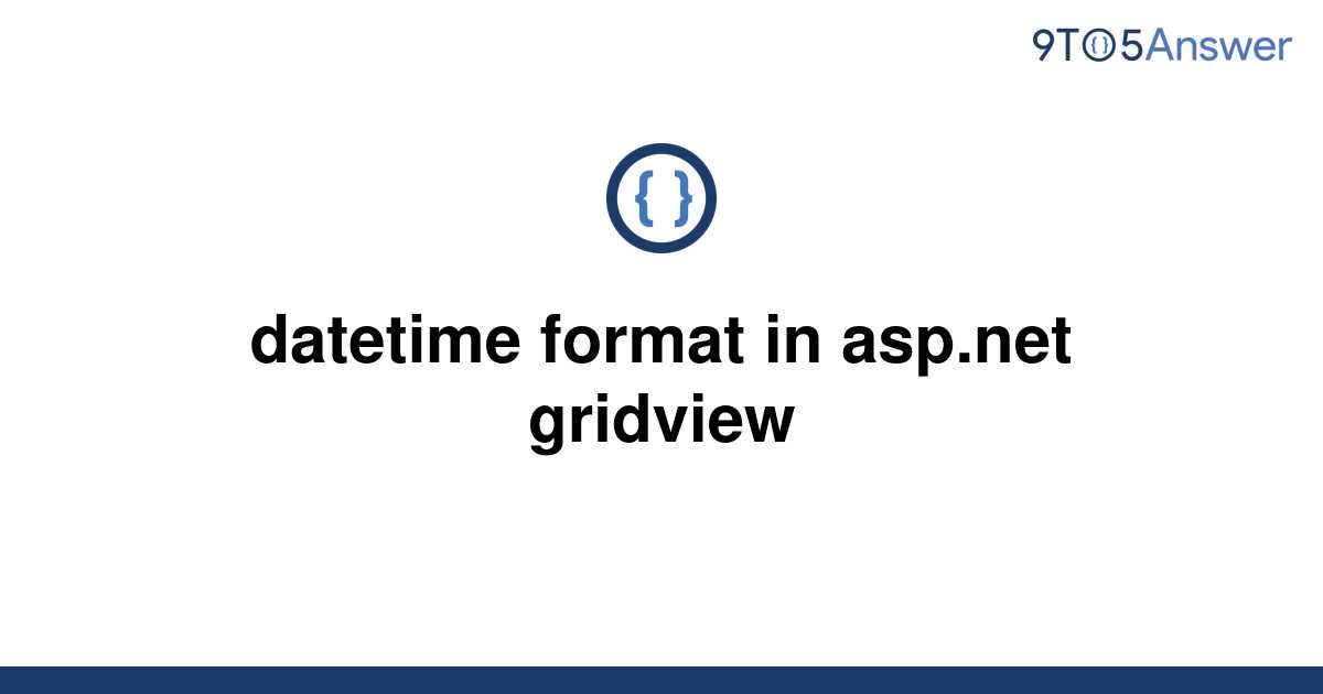 solved-datetime-format-in-asp-gridview-9to5answer