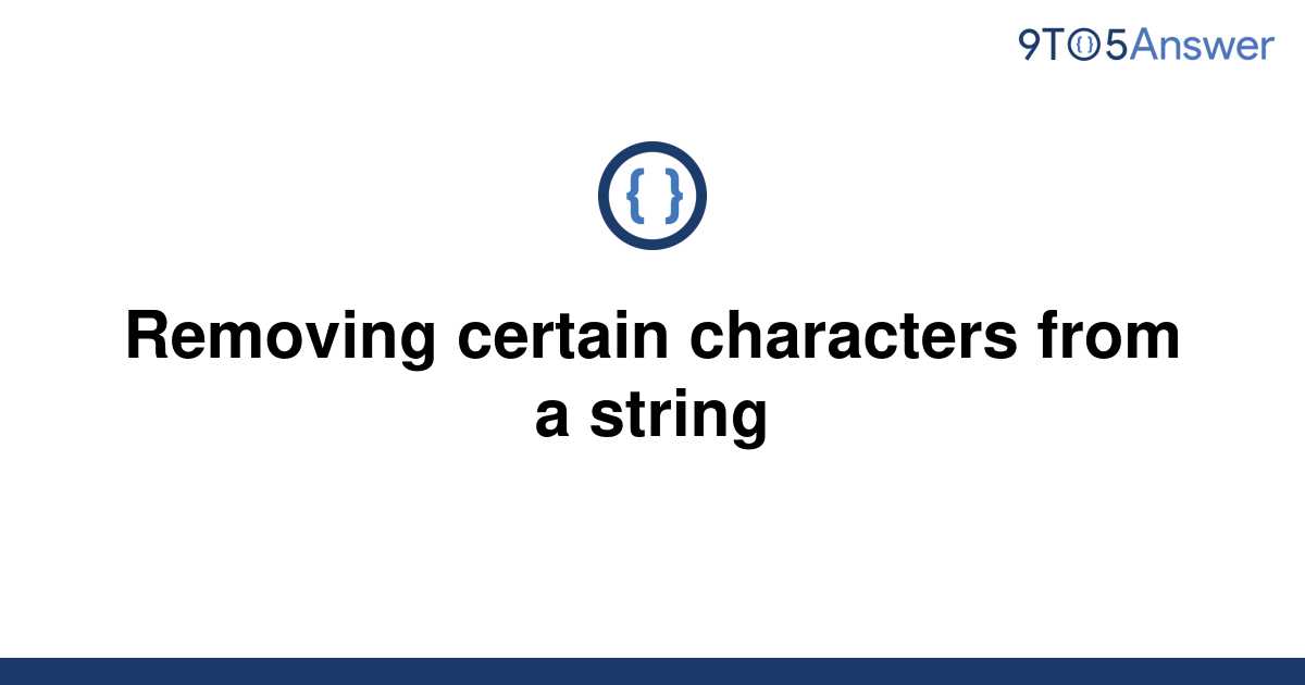  Solved Removing Certain Characters From A String 9to5Answer