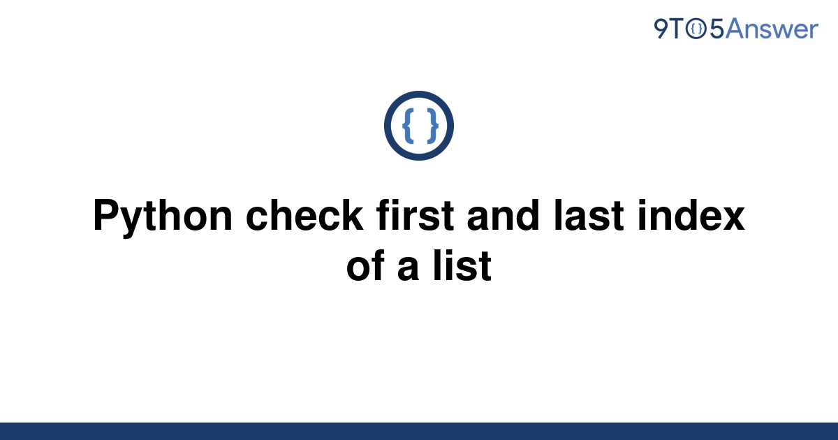 solved-python-check-first-and-last-index-of-a-list-9to5answer