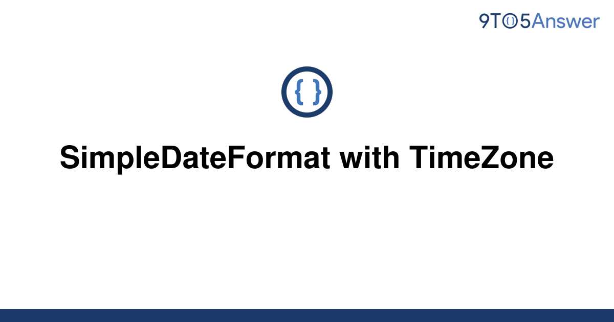 solved-simpledateformat-with-timezone-9to5answer