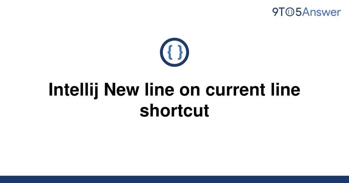 solved-intellij-new-line-on-current-line-shortcut-9to5answer