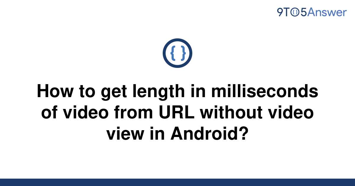 solved-how-to-get-length-in-milliseconds-of-video-from-9to5answer