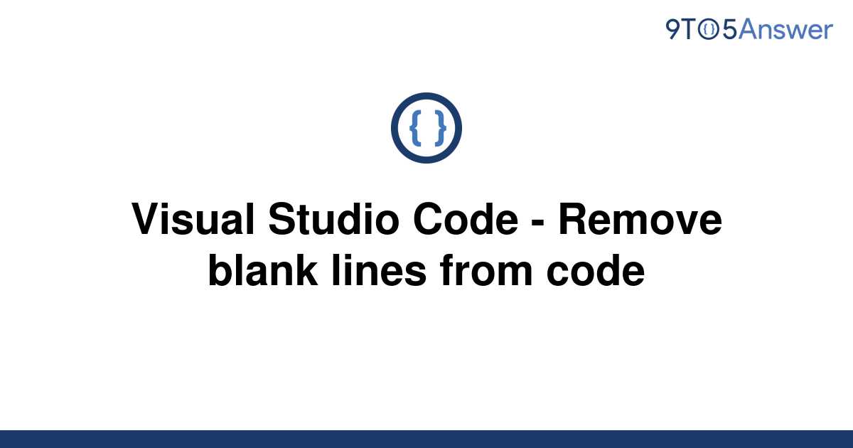 solved-visual-studio-code-remove-blank-lines-from-9to5answer