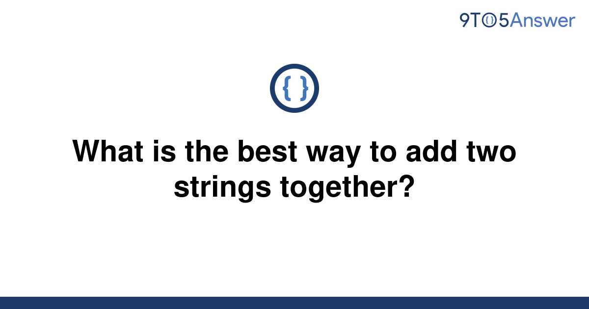 solved-what-is-the-best-way-to-add-two-strings-9to5answer