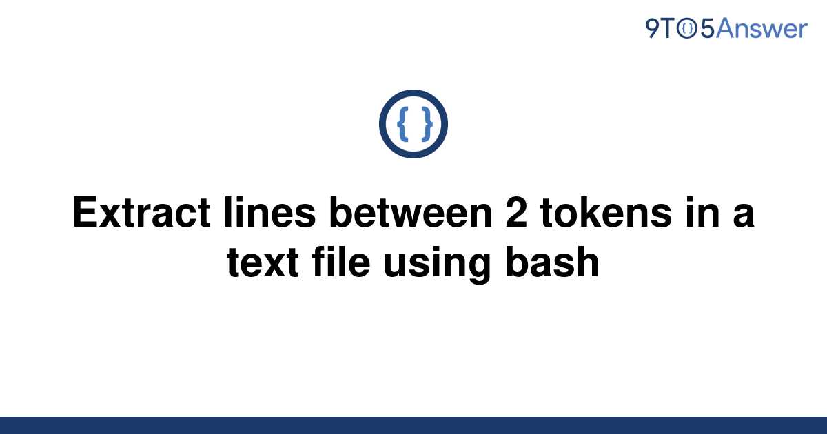 solved-extract-lines-between-2-tokens-in-a-text-file-9to5answer