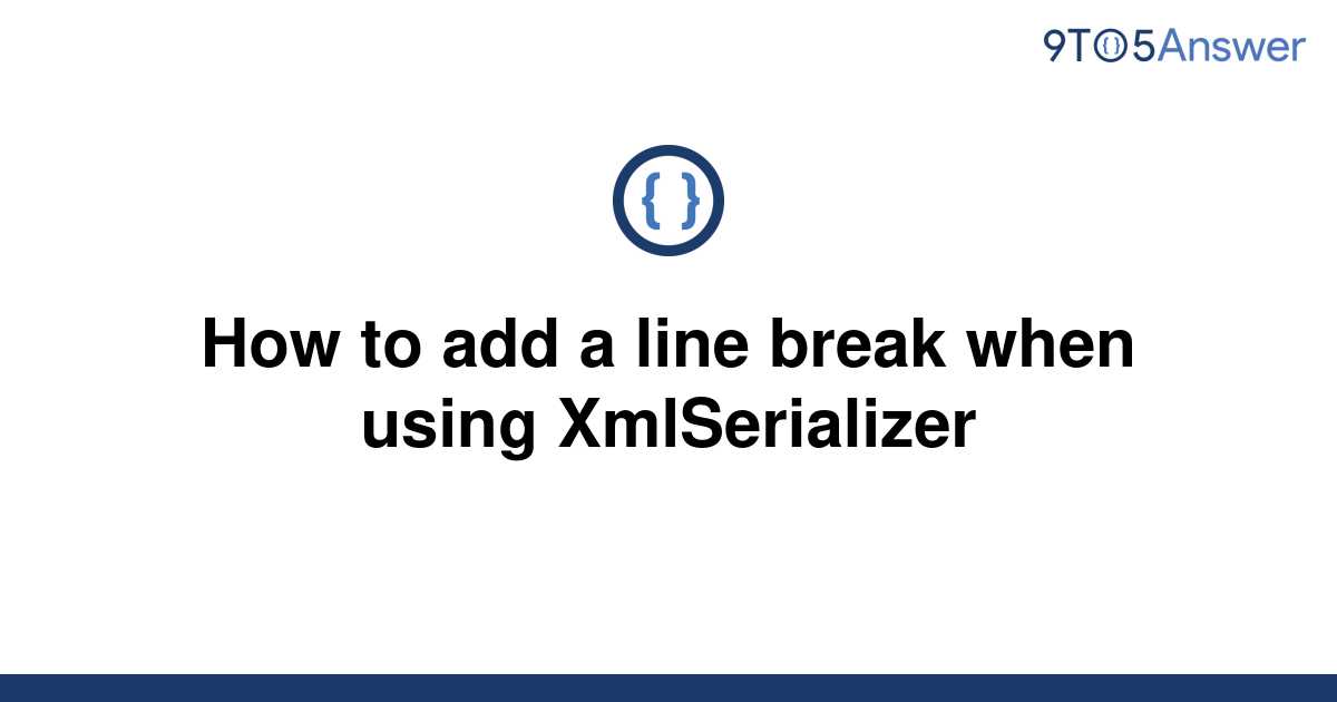 solved-how-to-add-a-line-break-when-using-xmlserializer-9to5answer