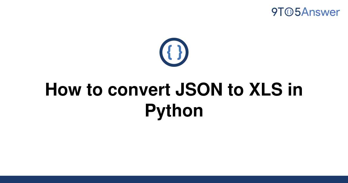 solved-how-to-convert-json-to-xls-in-python-9to5answer