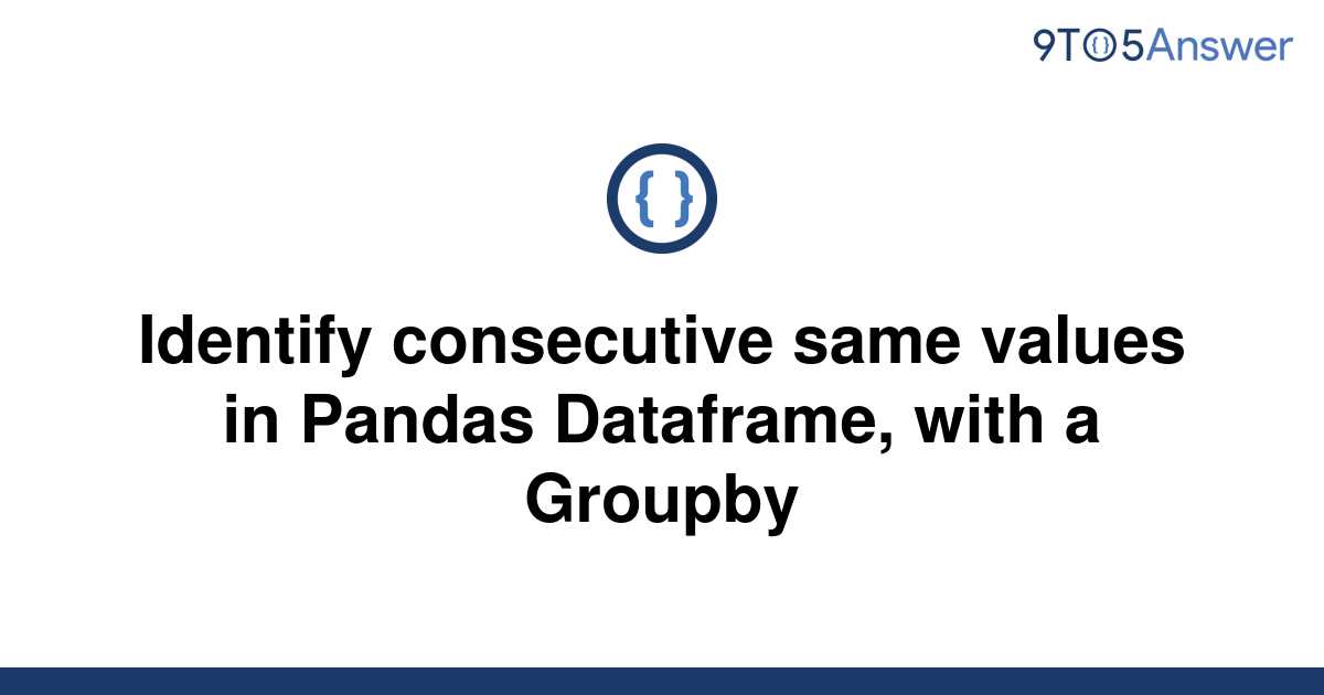 solved-identify-consecutive-same-values-in-pandas-9to5answer