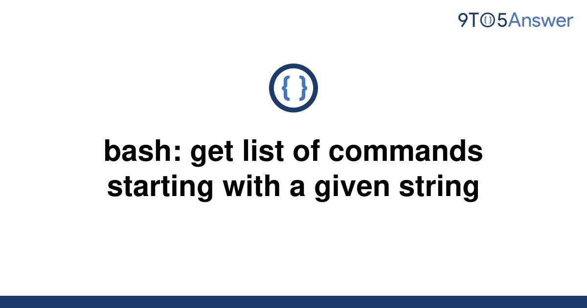 solved-bash-get-list-of-commands-starting-with-a-given-9to5answer