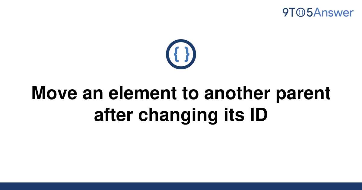 solved-move-an-element-to-another-parent-after-changing-9to5answer