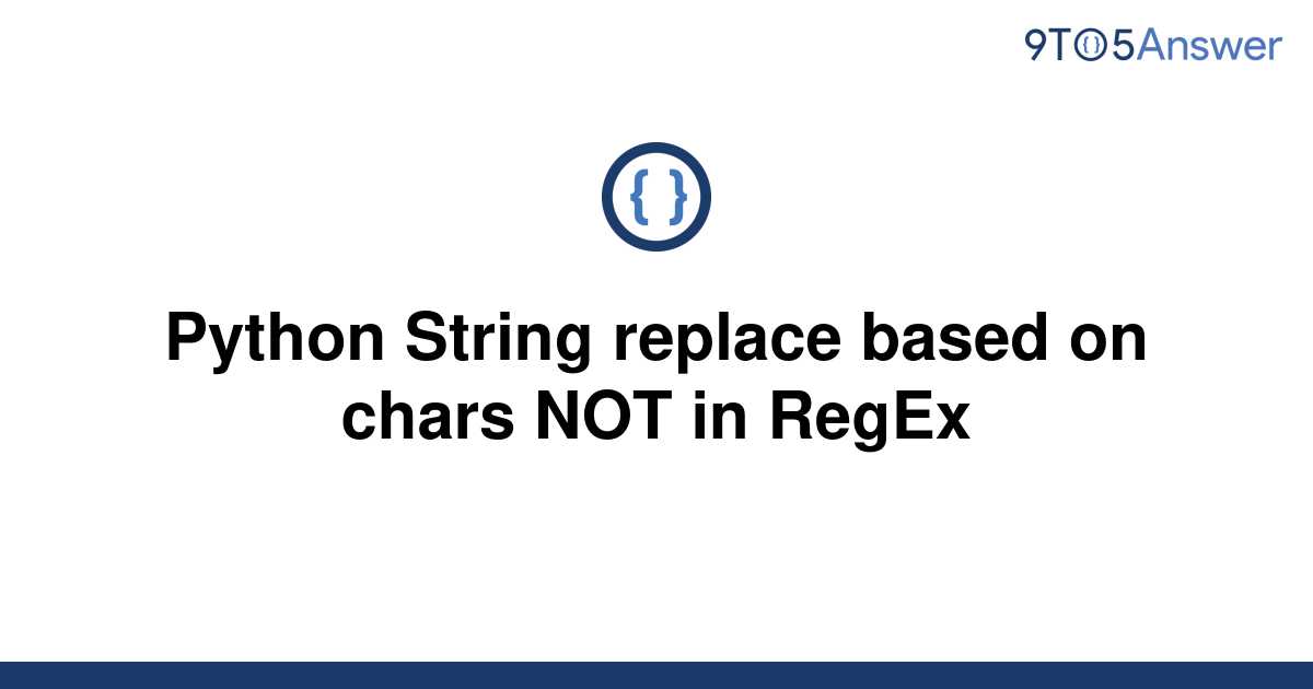 solved-python-string-replace-based-on-chars-not-in-9to5answer