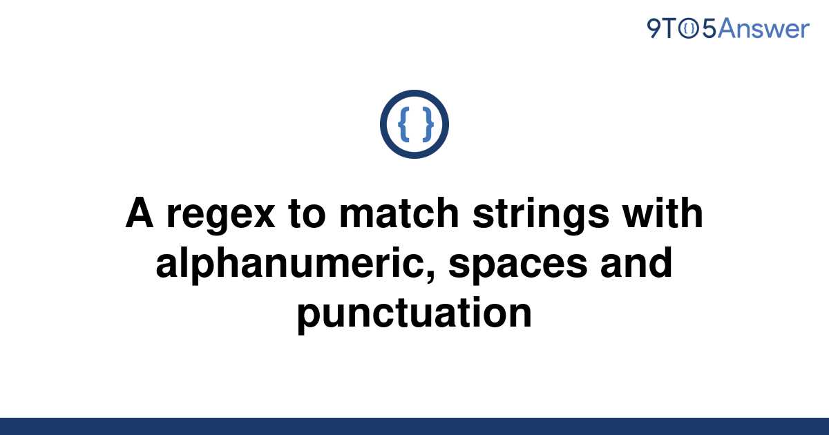 solved-a-regex-to-match-strings-with-alphanumeric-9to5answer