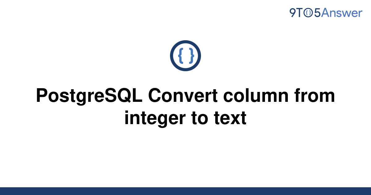 solved-postgresql-convert-column-from-integer-to-text-9to5answer