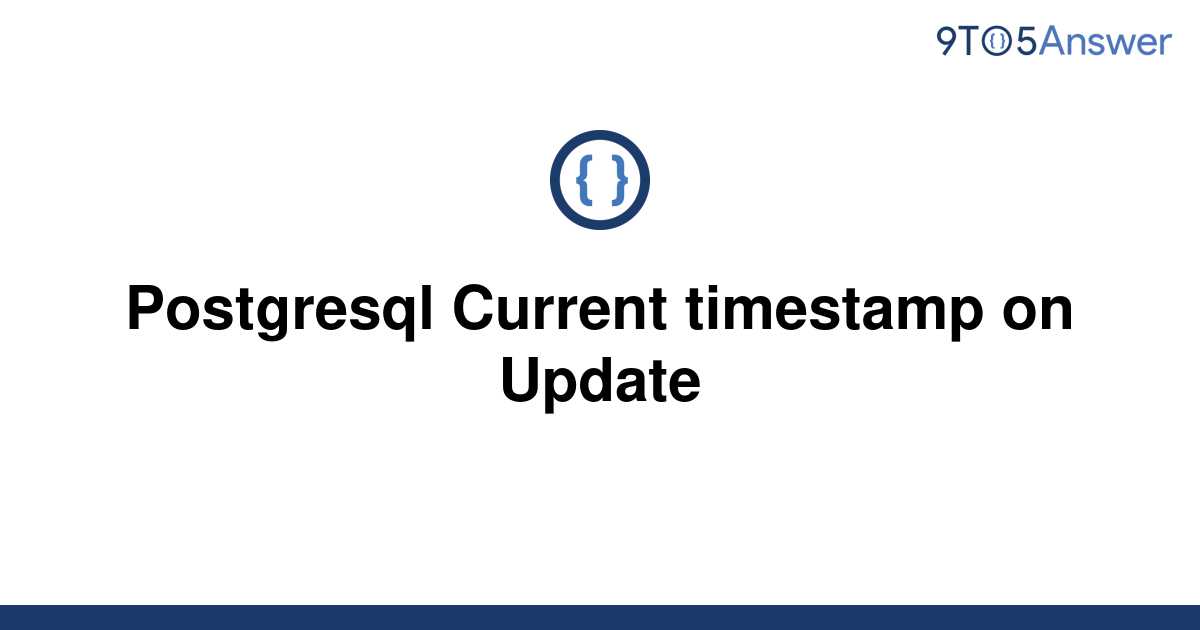 solved-postgresql-current-timestamp-on-update-9to5answer