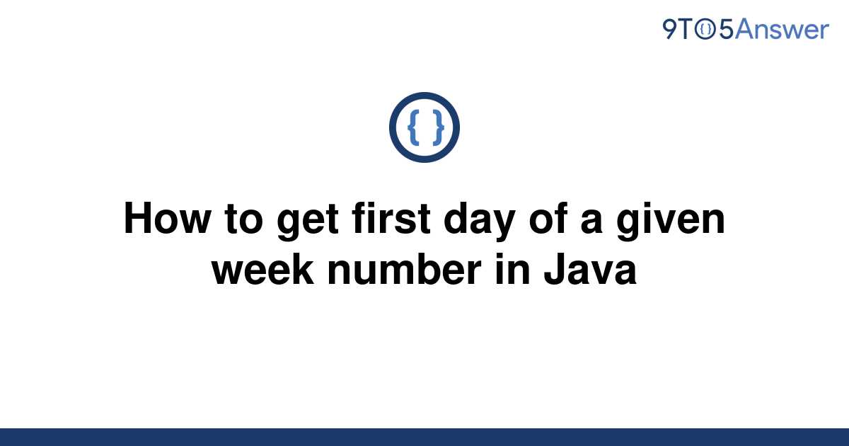 solved-how-to-get-first-day-of-a-given-week-number-in-9to5answer