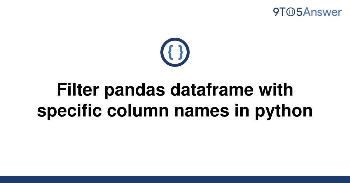 solved-filter-pandas-dataframe-with-specific-column-9to5answer