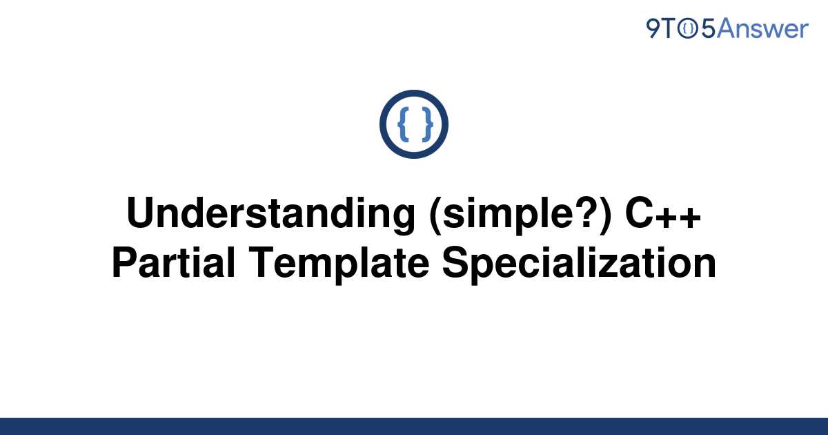 [Solved] Understanding (simple?) C++ Partial Template 9to5Answer