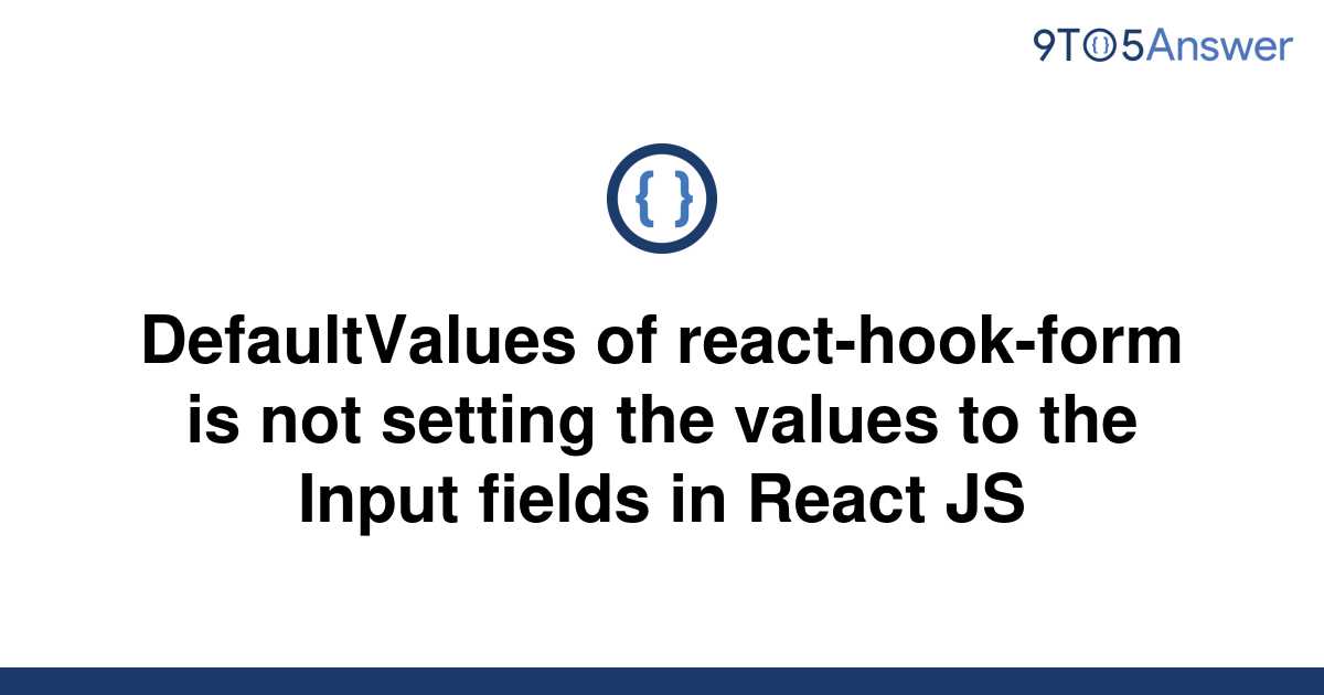  Solved DefaultValues Of React hook form Is Not Setting 9to5Answer