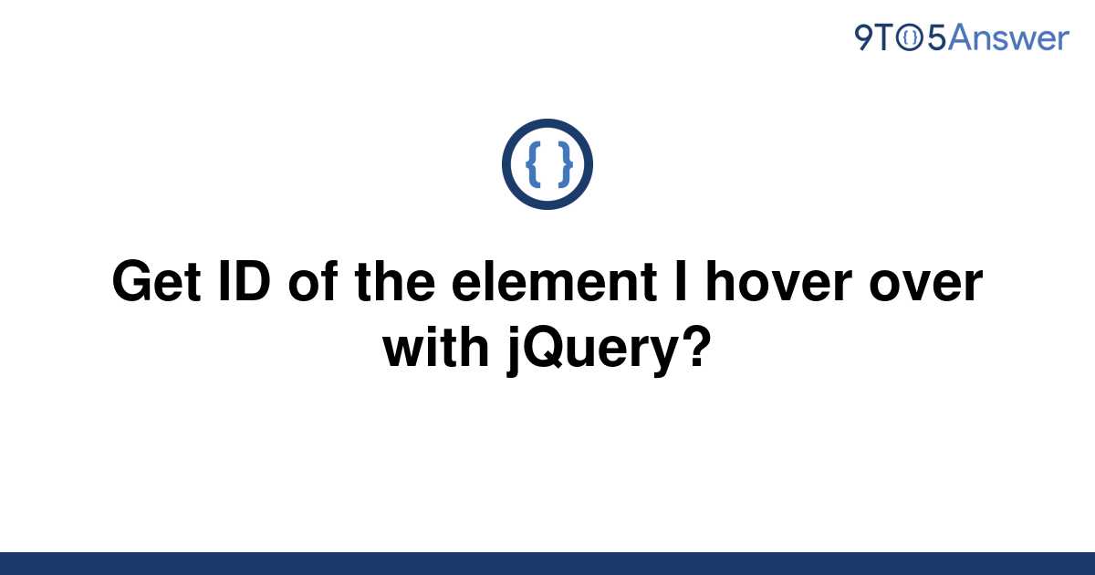 solved-get-id-of-the-element-i-hover-over-with-jquery-9to5answer