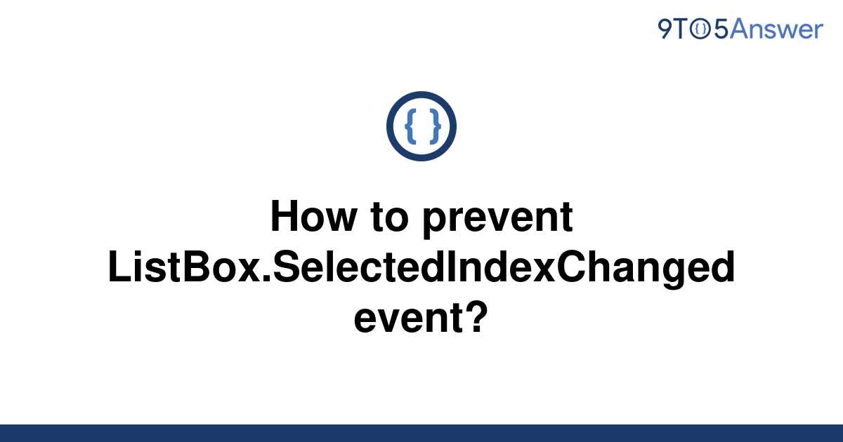 solved-how-to-prevent-listbox-selectedindexchanged-9to5answer