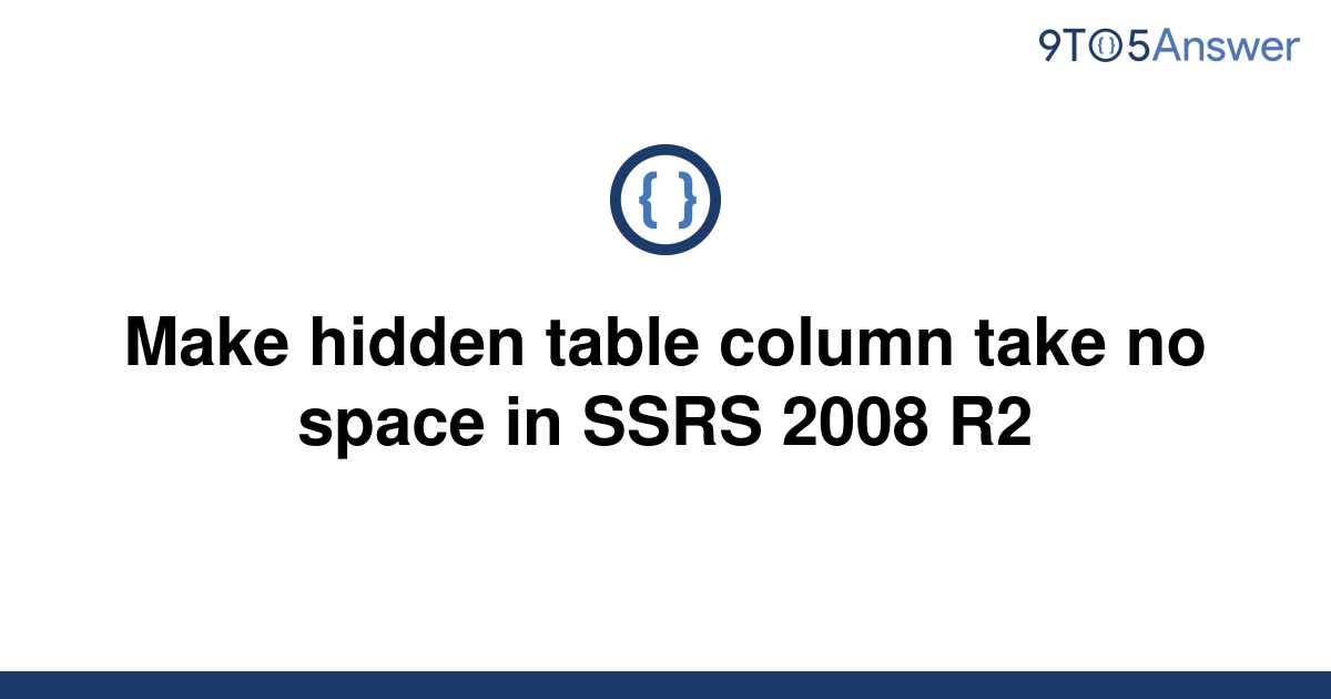 solved-make-hidden-table-column-take-no-space-in-ssrs-9to5answer