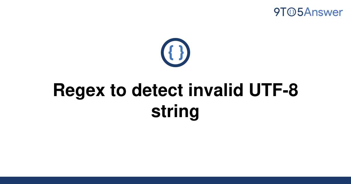 solved-regex-to-detect-invalid-utf-8-string-9to5answer