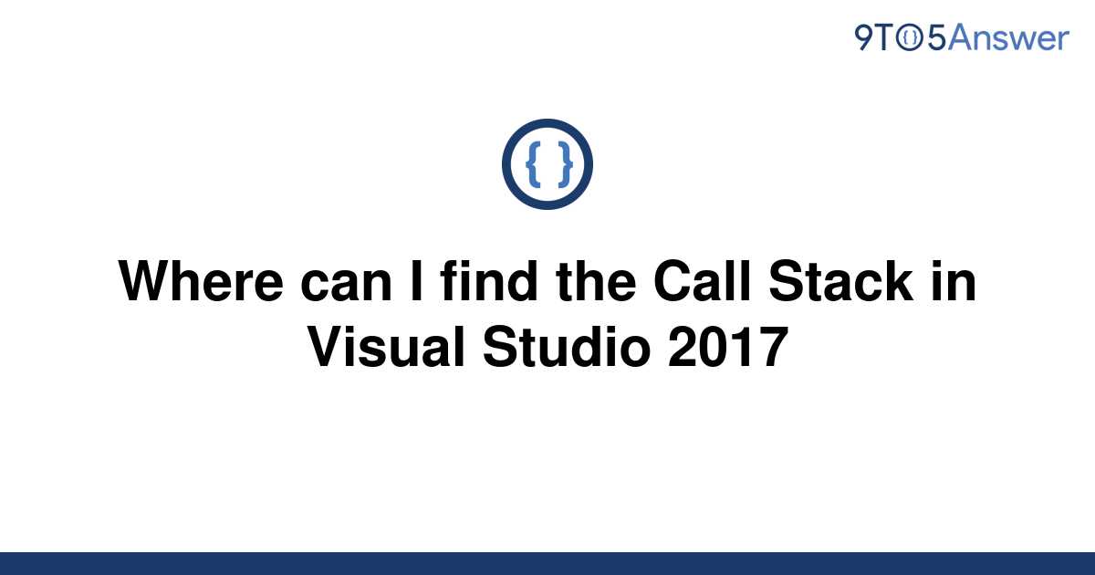 solved-where-can-i-find-the-call-stack-in-visual-studio-9to5answer