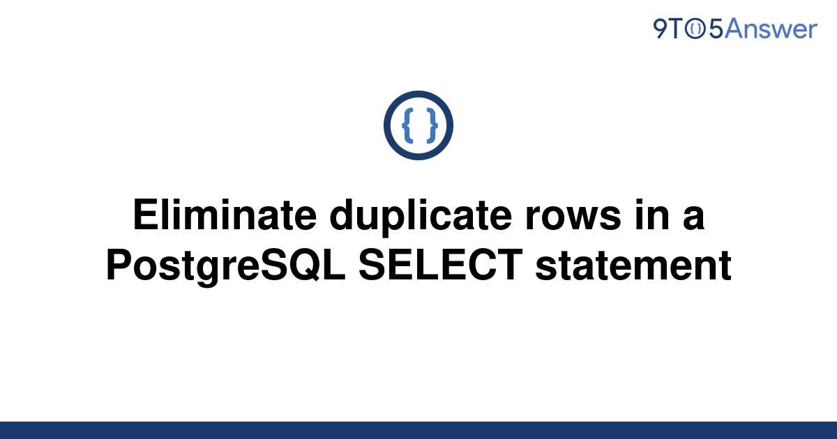 solved-eliminate-duplicate-rows-in-a-postgresql-select-9to5answer